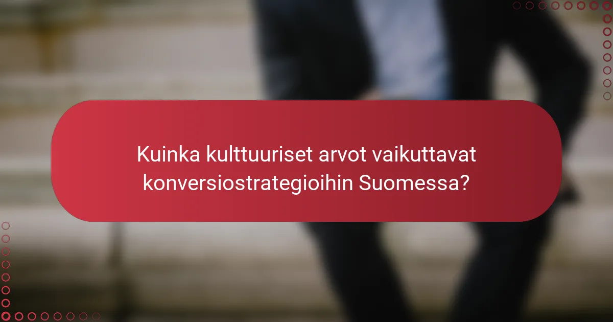 Kulttuuriset Vaikutukset Konversiostrategioihin Suomessa