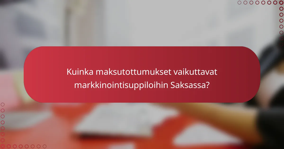 Kuinka maksutottumukset vaikuttavat markkinointisuppiloihin Saksassa?