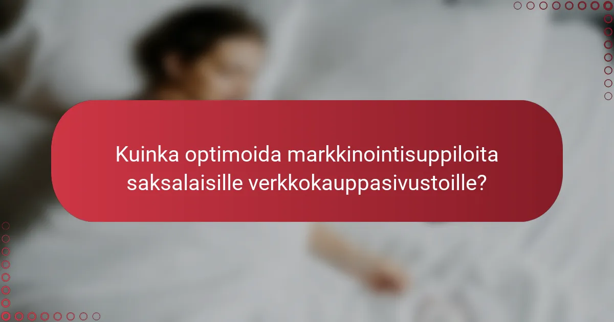 Saksalaisten verkkokauppojen markkinointisuppiloiden optimointi