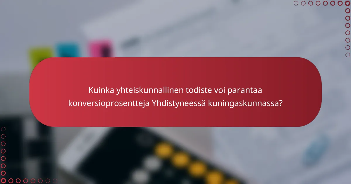 Sosiaalisen todistuksen integroiminen Yhdistyneen kuningaskunnan konversiostrategioihin