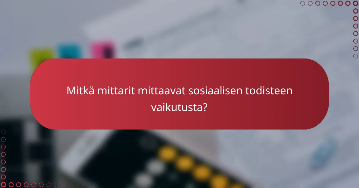 Mitkä mittarit mittaavat sosiaalisen todisteen vaikutusta?