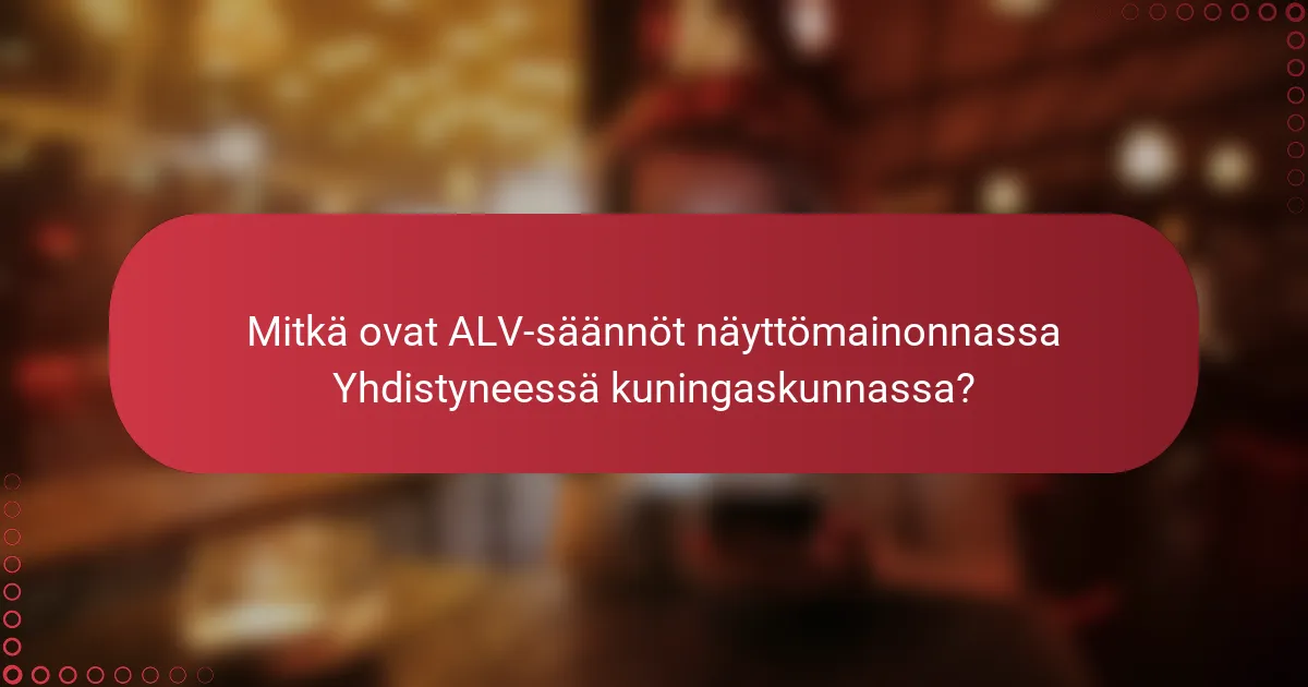 Navigointi ALV-sääntöjen parissa Yhdistyneessä kuningaskunnassa näytöskampanjoissa