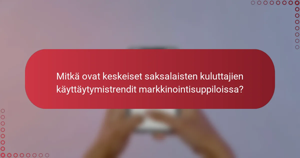 Saksalaisten Kuluttajakäyttäytymistrendit Markkinointisuppiloissa