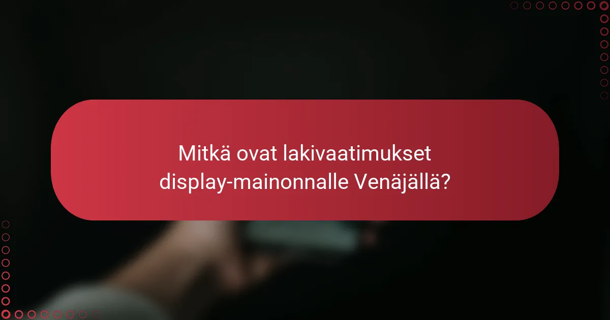 Lainsäädännön noudattaminen näyttömainonnassa Venäjällä