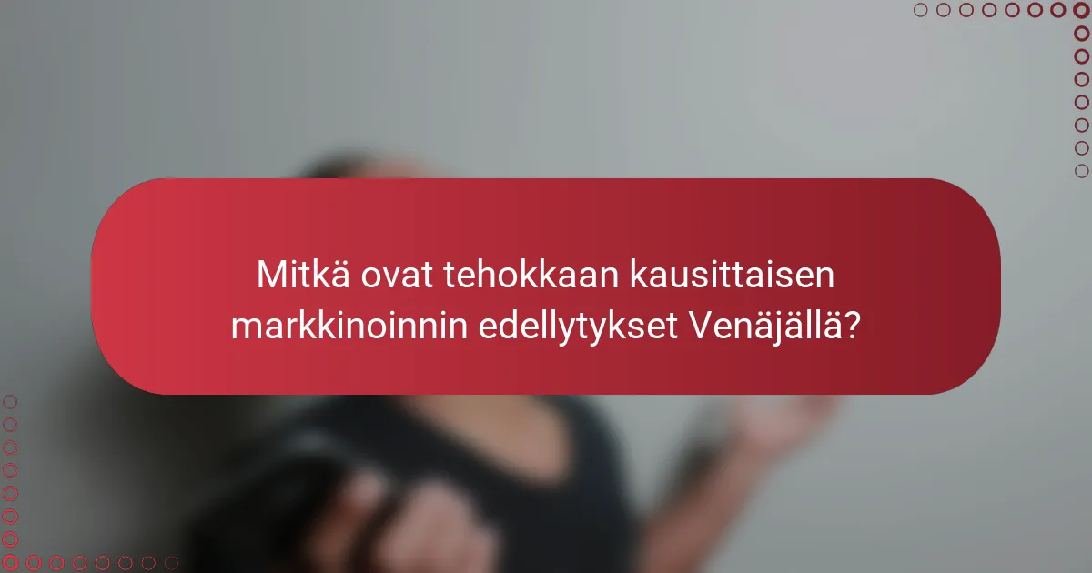 Mitkä ovat tehokkaan kausittaisen markkinoinnin edellytykset Venäjällä?
