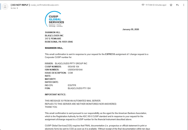 CUSIP Global Services has assigned the Corporate CUSIP Identifier 09341B 104 to BLAQclouds Property Group, Inc.