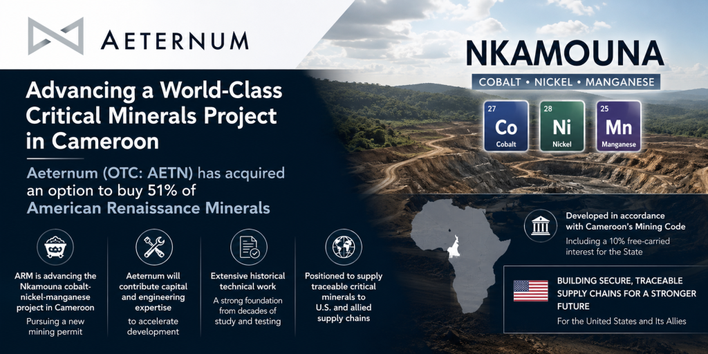 Aeternum Announces Acquisition of an Option to Acquire 51% of American Renaissance Minerals, Sponsor of the Nkamouna Cobalt-Nickel-Manganese Project in Cameroon
